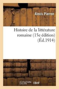 Cover image for Histoire de la Litterature Romaine 15e Edition