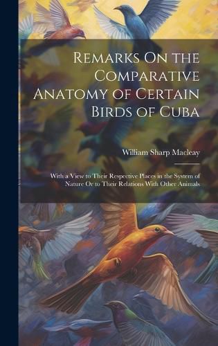 Cover image for Remarks On the Comparative Anatomy of Certain Birds of Cuba