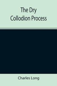 Cover image for The Dry Collodion Process