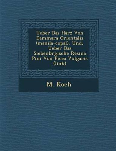 Cover image for Ueber Das Harz Von Dammara Orientalis (Manila-Copal), Und, Ueber Das Siebenb Rgische Resina Pini Von Picea Vulgaris (Link)