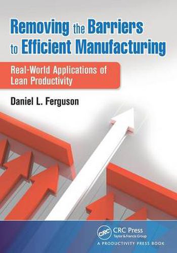 Cover image for Removing the Barriers to Efficient Manufacturing: Real-World Applications of Lean Productivity