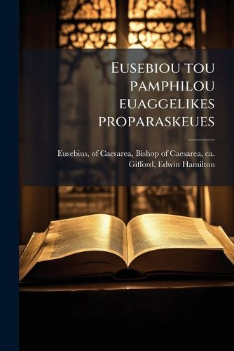 Cover image for Eusebiou Tou Pamphilou Euaggelikes Proparaskeues