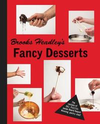 Cover image for Brooks Headley's Fancy Desserts: The Recipes of Del Posto's James Beard Award-Winning Pastry Chef