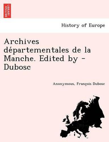 Cover image for Archives de&#769;partementales de la Manche. Edited by - Dubosc