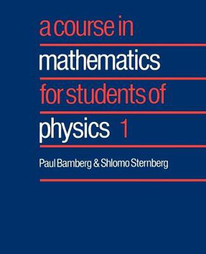 Cover image for A Course in Mathematics for Students of Physics: Volume 1