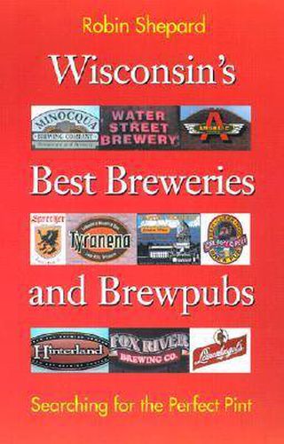 Cover image for Wisconsin's Best Breweries and Brewpubs: Searching for the Perfect Pint