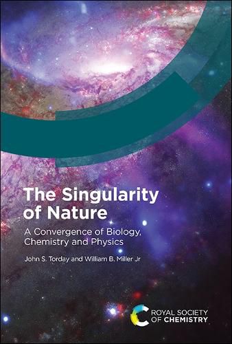 The Singularity of Nature: A Convergence of Biology, Chemistry and Physics