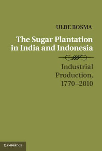 Cover image for The Sugar Plantation in India and Indonesia: Industrial Production, 1770-2010