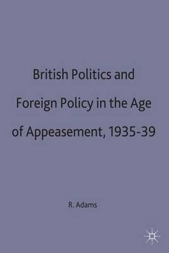 Cover image for British Politics and Foreign Policy in the Age of Appeasement,1935-39