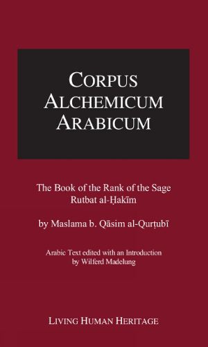 Cover image for Corpus Alchemicum Arabicum -- Volume IV: The Book of the Rank of the Sage, Rutbat al-Hakim by Maslama b. Qasim al-Qurtubi