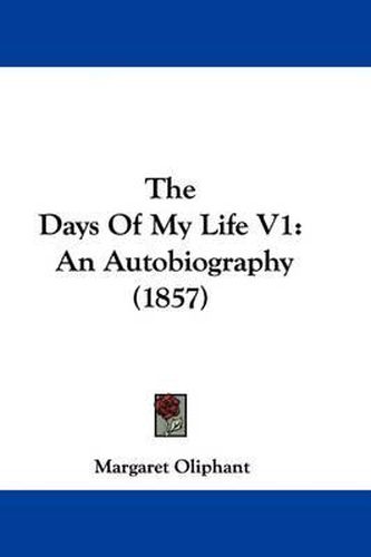 Cover image for The Days Of My Life V1: An Autobiography (1857)