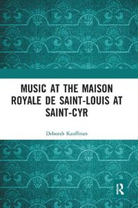 Cover image for Music at the Maison royale de Saint-Louis at Saint-Cyr