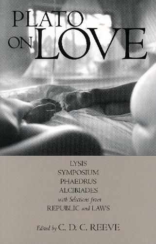 Cover image for Plato on Love: Lysis Symposium, Phaedrus, Alcibiades, with Selections from Republic and Laws