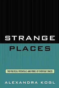 Cover image for Strange Places: The Political Potentials and Perils of Everyday Spaces