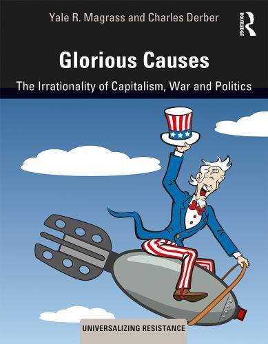 Cover image for Glorious Causes: The Irrationality of Capitalism, War and Politics