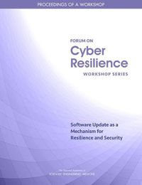 Cover image for Software Update as a Mechanism for Resilience and Security: Proceedings of a Workshop