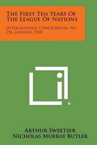 Cover image for The First Ten Years of the League of Nations: International Conciliation, No. 256, January, 1930