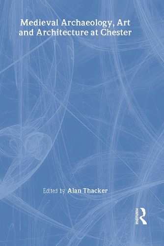 Cover image for Medieval Archaeology, Art and Architecture at Chester
