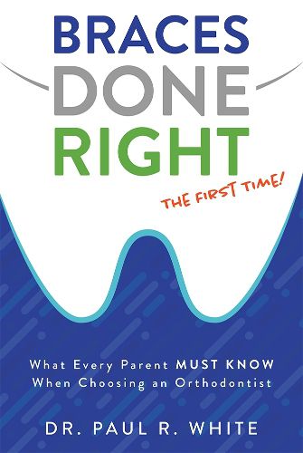 Cover image for Braces Done Right the First Time: What Every Parent Must Know When Choosing an Orthodontist