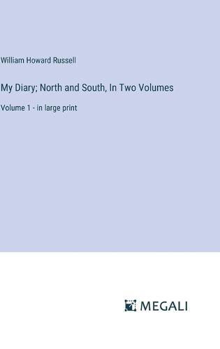 My Diary; North and South, In Two Volumes