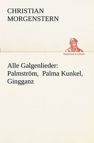 Cover image for Alle Galgenlieder: Palmstrom, Palma Kunkel, Gingganz