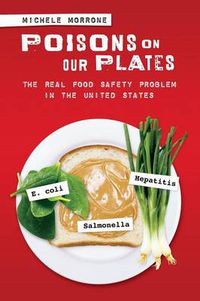 Cover image for Poisons on Our Plates: The Real Food Safety Problem in the United States