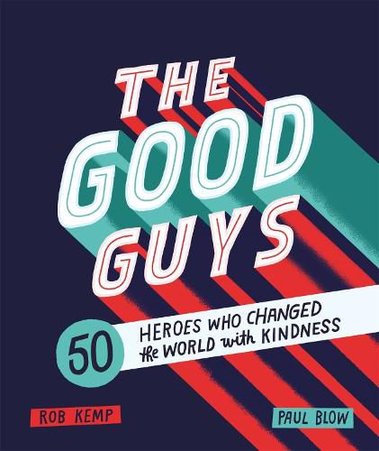 Cover image for The Good Guys: 50 Heroes Who Changed the World with Kindness