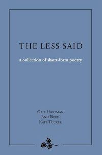 Cover image for The Less Said: a collection of short-form poetry