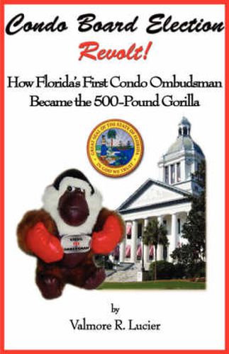 Cover image for Condo Board Election Revolt! How Florida's First Condo Ombudsman Became the 500-Pound Gorilla