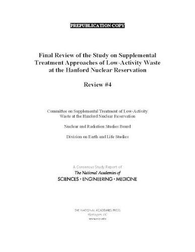 Final Review of the Study on Supplemental Treatment Approaches of Low-Activity Waste at the Hanford Nuclear Reservation: Review #4