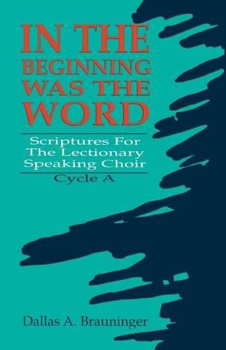 Cover image for In the Beginning Was the Word: Scriptures for the Lectionary Speaking Choir: Cycle a