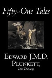 Cover image for Fifty-One Tales by Edward J. M. D. Plunkett, Fiction, Classics, Fantasy, Horror