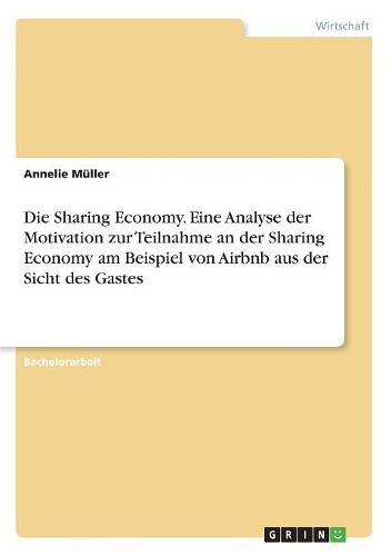 Cover image for Die Sharing Economy. Eine Analyse der Motivation zur Teilnahme an der Sharing Economy am Beispiel von Airbnb aus der Sicht des Gastes