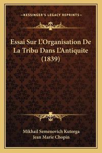 Cover image for Essai Sur L'Organisation de La Tribu Dans L'Antiquite (1839)