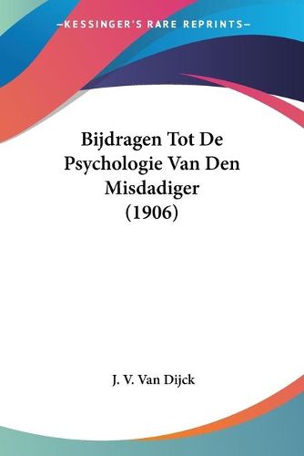 Cover image for Bijdragen Tot de Psychologie Van Den Misdadiger (1906)