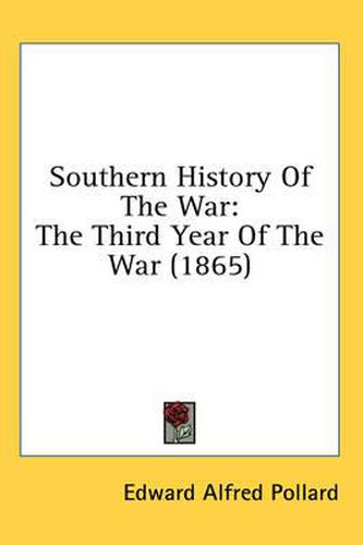 Cover image for Southern History Of The War: The Third Year Of The War (1865)