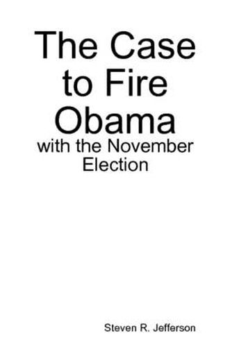 Cover image for The Case to Fire Obama, with the November Election