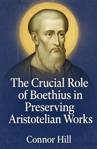 Cover image for The Crucial Role of Boethius in Preserving Aristotelian Works
