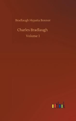 Cover image for Charles Bradlaugh: Volume 1