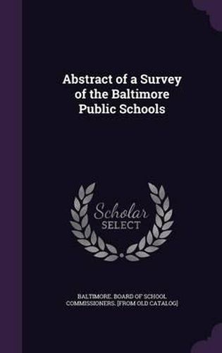 Cover image for Abstract of a Survey of the Baltimore Public Schools