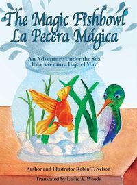 Cover image for The Magic Fishbowl / La Pecera Magica: An Adventure Under the Sea / Una aventura bajo el mar