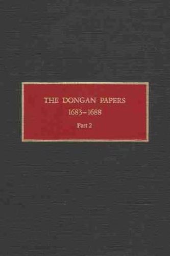 The Dongan Papers, 1683-1688, Part II: Files of the Provincial Secretary of New York During the Administration of Governor Thomas Dongan