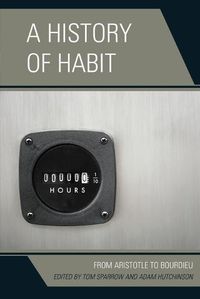 Cover image for A History of Habit: From Aristotle to Bourdieu
