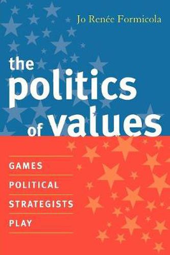 Cover image for The Politics of Values: Games Political Strategists Play