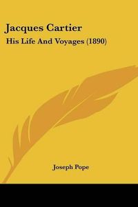 Cover image for Jacques Cartier: His Life and Voyages (1890)