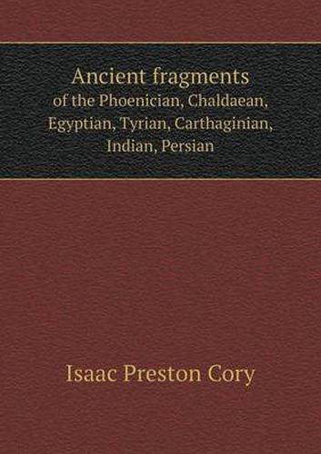 Cover image for Ancient fragments of the Phoenician, Chaldaean, Egyptian, Tyrian, Carthaginian, Indian, Persian