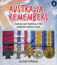Cover image for Australia Remembers 2: Customs and Traditions of the Australian Defence Force
