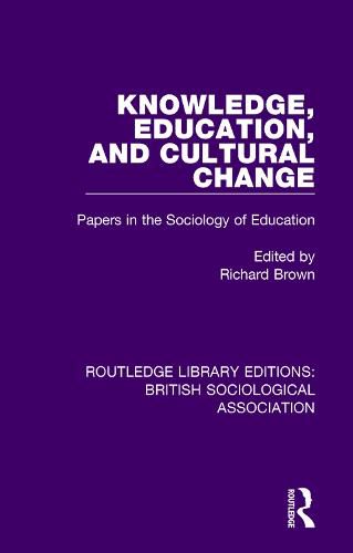 Cover image for Knowledge, Education, and Cultural Change: Papers in the Sociology of Education
