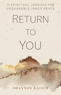 Cover image for Return to You: 11 Spiritual Lessons for Unshakable Inner Peace