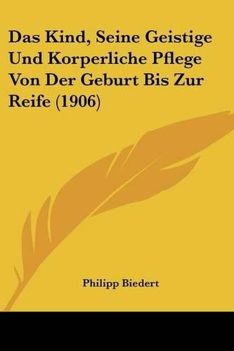 Cover image for Das Kind, Seine Geistige Und Korperliche Pflege Von Der Geburt Bis Zur Reife (1906)